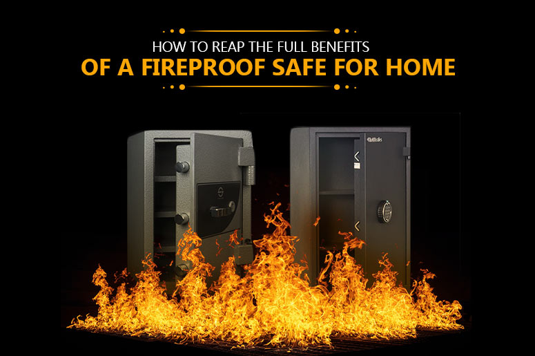 Full Benefits of Having a Fireproof Safe at Home – Buy A Safe