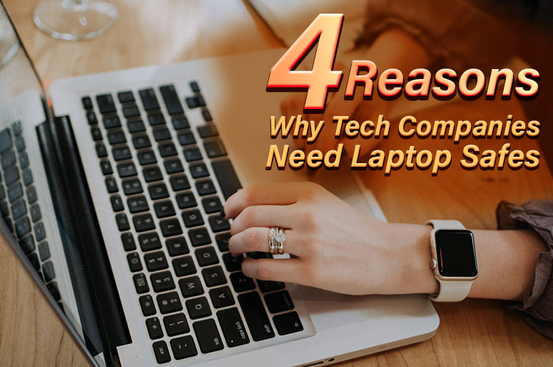 Laptop Safes: 4 Reasons Why Tech Companies Need It